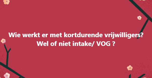 Tips! Kortdurende vrijwilligers: wel of geen intake & VOG?